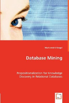 Database Mining. Propositionalization for Knowledge Discovery in Relational Databases by Krogel, Mark-André