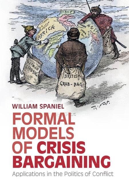 Formal Models of Crisis Bargaining: Applications in the Politics of Conflict by Spaniel, William