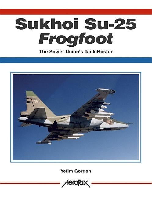 Aerofax: Sukhoi Su-25 Frogfoot: The Soviet Union's Tank-Buster by Crecy Publishing