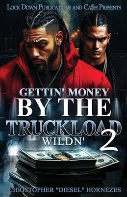 Gettin' Money By The Truckload 2: Wildn' by Hornezes, Christopher