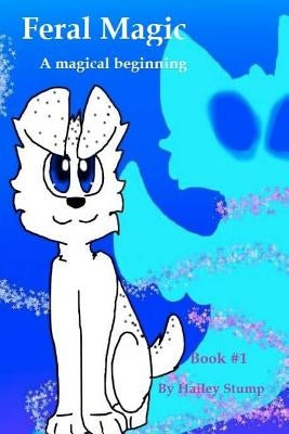 Feral Magic: A Magical Beginning by Stump, Hailey a.