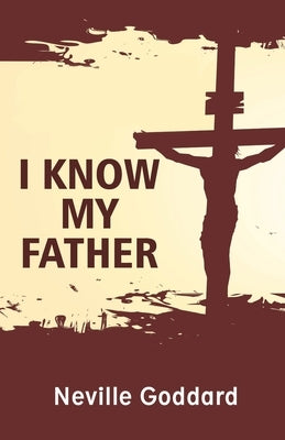 I Know My Father by Goddard, Neville