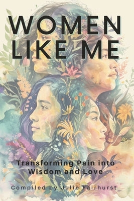 Women Like Me: Transforming Pain Into Wisdom and Love by Dewsbury, Melodie