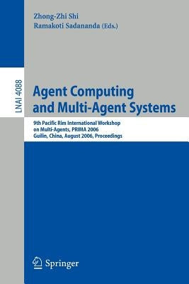 Agent Computing and Multi-Agent Systems: 9th Pacific Rim International Workshop on Multi-Agents, Prima 2006, Guilin, China, August 7-8, 2006, Proceedi by Sadananada, Ramakoti