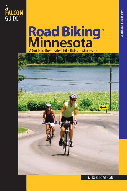 Road Biking(tm) Minnesota: A Guide to the Greatest Bike Rides in Minnesota by Lowthian, Russ
