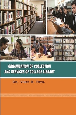 Organization of Collection and Services of College Library by Patil, Vinay Bhaskar