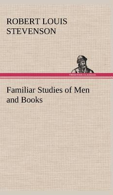Familiar Studies of Men and Books by Stevenson, Robert Louis