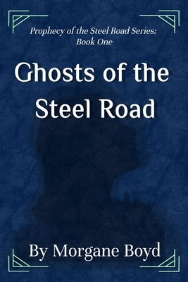 Ghosts of the Steel Road by Boyd, Morgane