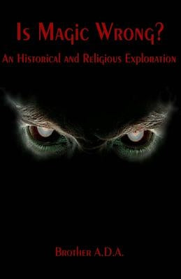 Is Magic Wrong?: An Historical and Religious Exploration by Ada, Brother