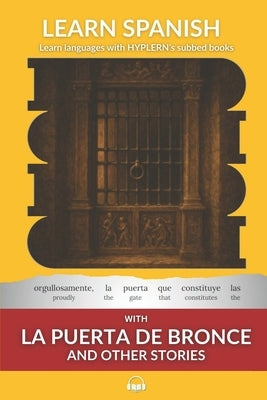 Learn Spanish with La Puerte De Bronce and Other Stories: Interlinear Spanish to English by Hyplern, Bermuda Word
