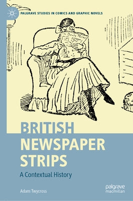 British Newspaper Strips: A Contextual History by Twycross, Adam