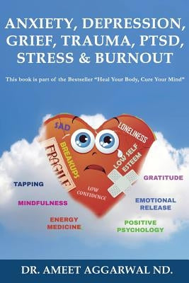 Anxiety, Depression, Grief, Trauma, Ptsd, Stress & Burnout: Emotional Release, Positive Psychology, Mindfulness, Tapping, Gratitude & Energy Medicine by Aggarwal Nd, Ameet