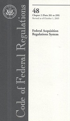 Code of Federal Regulations, Title 48, Federal Acquisition Regulations System, Chap. 2 (PT. 201-299), Revised as of October 1, 2005 by Office of the Federal Register