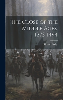 The Close of the Middle Ages, 1273-1494 by Lodge, Richard