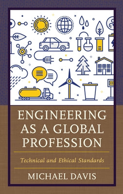 Engineering as a Global Profession: Technical and Ethical Standards by Davis, Michael