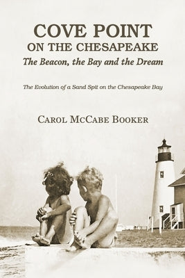 Cove Point on the Chesapeake: The Beacon, The Bay, and the Dream by Booker, Carol