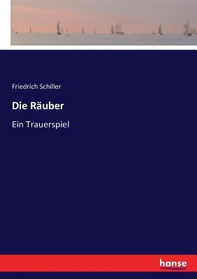 Die Räuber: Ein Trauerspiel by Schiller, Friedrich