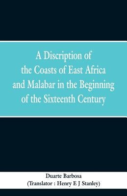 A Discription of the Coasts of East Africa and Malabar in the Beginning of the Sixteenth Century by Barbosa, Duarte