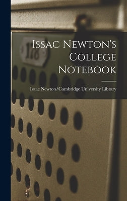 Issac Newton's College Notebook by Isaac Newton/Cambridge University Lib