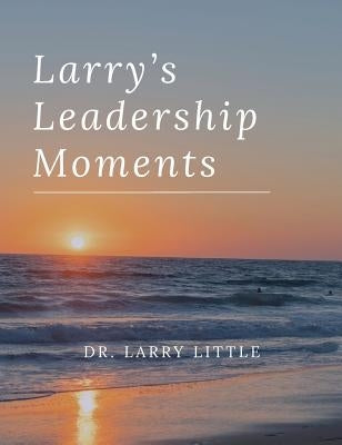 Larry's Leadership Moments by Little, Larry