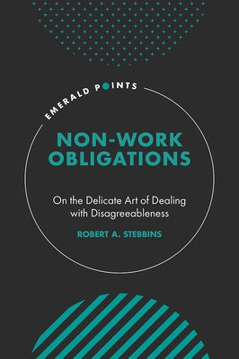 Non-Work Obligations: On the Delicate Art of Dealing with Disagreeableness by Stebbins, Robert A.