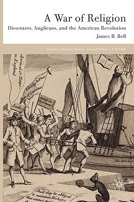 A War of Religion: Dissenters, Anglicans and the American Revolution by Bell, James B.