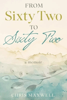 From Sixty Two to Sixty Two by Maxwell, Chris