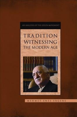 Tradition Witnessing the Modern Age by Ergene, Enes