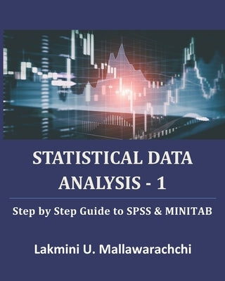 Statistical Data Analysis - 1: Step by Step Guide to SPSS & MINITAB by Mallawarachchi, Lakmini