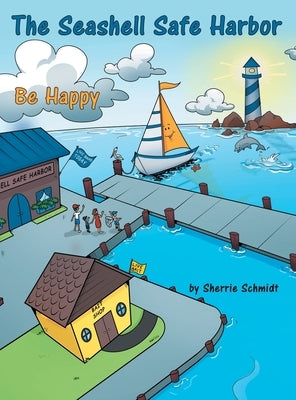 The Seashell Safe Harbor: Be Happy by Schmidt, Sherrie