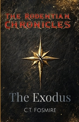 The Rodentian Chronicles: The Exodus by Fosmire, C. T.