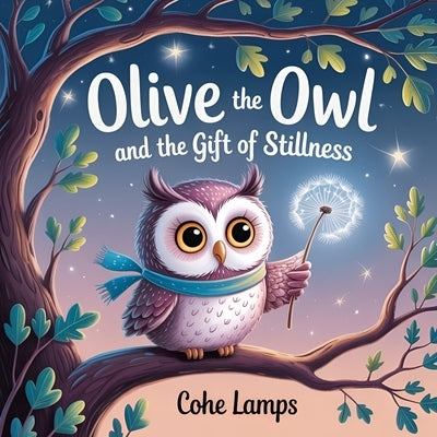 Olive the Owl and the Gift of Stillness by Lamps, Cohe