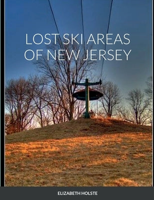 Lost Ski Areas of New Jersey by Holste, Elizabeth