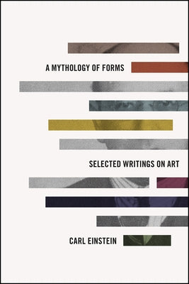 A Mythology of Forms: Selected Writings on Art by Einstein, Carl