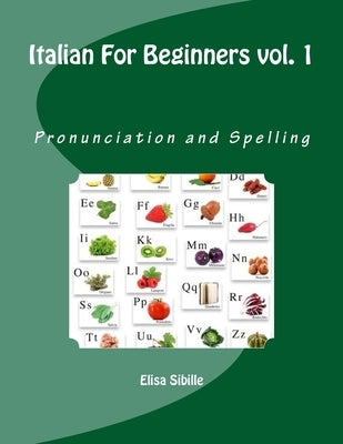 Italian For Beginners: Pronunciation and Spelling by Sibille, Elisa
