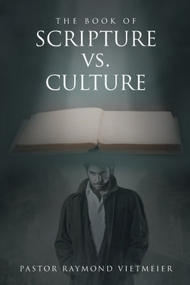 The Book of Scripture vs. Culture by Vietmeier, Pastor Raymond