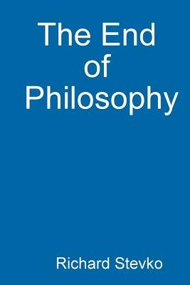 The End of Philosophy by Stevko, Richard