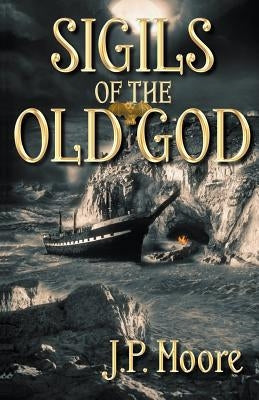 Sigils of the Old God by Moore, J. P.