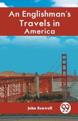 An Englishman's Travels in America by Benwell John
