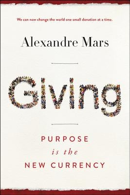 Giving: Purpose Is the New Currency by Mars, Alexandre