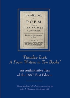 "Paradise Lost: A Poem Written in Ten Books": An Authoritative Text of the 1667 First Edition by Shawcross, John T.