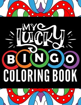 My Lucky Bingo Coloring Book: Easy large print coloring book for adults with cheerful stress relieving designs for bingo game lovers by Regalito Cool