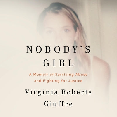 Nobody's Girl: A Memoir of Surviving Abuse and Fighting for Justice by Giuffre, Virginia Roberts