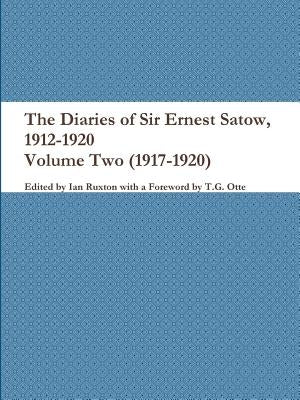 The Diaries of Sir Ernest Satow, 1912-1920 - Volume Two (1917-1920) by Ruxton (Ed )., Ian