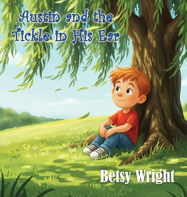 Austin and the Tickle in His Ear by Wright, Betsy
