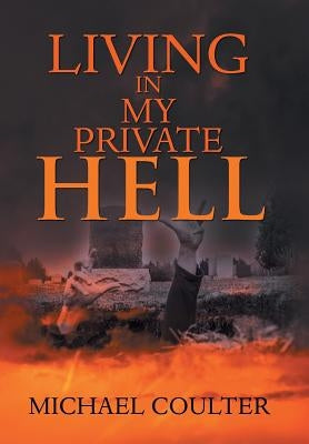 Living in My Private Hell by Coulter, Michael