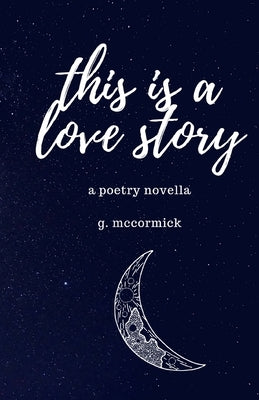 this is a love story: a poetry novella by McCormick, G.