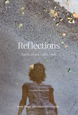 Reflections: Earth, Heart, Light, Dark by Bragg, Dawn