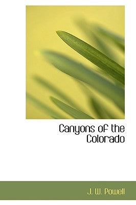 Canyons of the Colorado by Powell, J. W.