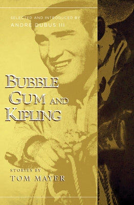 Bubblegum and Kipling: Selected and Introduced by Andre Dubus III by Mayer, Tom